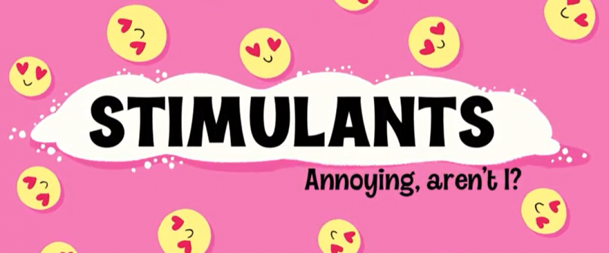 Stimulants: Annoying, Aren't I?